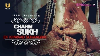 Charmsukh (E02) - Ek Khwaab Suhaagrat Ullu Hot Web Series